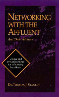 Networking with the Affluent and Their Advisors - Thomas J. Stanley