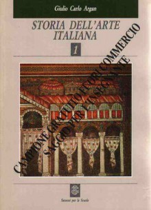 Storia dell'arte italiana. Vol.1. Dall'antichitá a Duccio - Giulio Carlo Argan