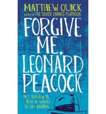 Forgive Me, Leonard Peacock - Matthew Quick