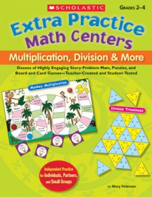 Extra Practice Math Centers: Multiplication, Division & More: Dozens of Highly Engaging Story-Problem Mats, Puzzles, and Board and Card Games-Teacher-Created and Student-Tested - Mary Peterson