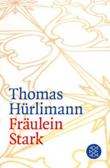 Fräulein Stark - Thomas Hürlimann