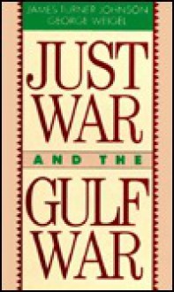 Just War & Gulf War - James Turner Johnson, George Weigel