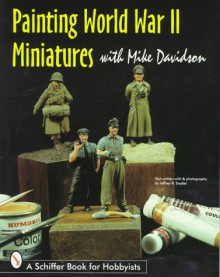 Painting World War II Miniatures - Mike Davidson, Jeffrey B. Snyder