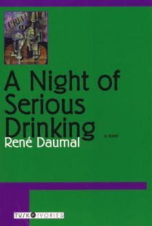 A Night of Serious Drinking - René Daumal, David Coward, E.A. Lovatt