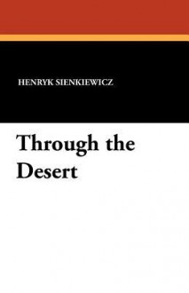 Through the Desert - Henryk Sienkiewicz