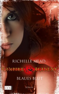 Blaues Blut (Vampire Academy, Bd 2) - Richelle Mead, Michaela Link, Tobias Mosel