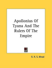 Apollonius of Tyana and the Rulers of the Empire - G.R.S. Mead