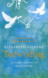 Toewijding - Elizabeth Gilbert, Janneke Zwart