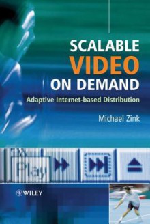 Scalable Video on Demand: Adaptive Internet-Based Distribution - Michael Zink