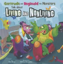 Gertrude and Reginald the Monsters Talk about Living and Nonliving - Eric Braun, Cristian Bernardini