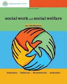 Brooks/Cole Empowerment Series: Social Work and Social Welfare: An Introduction - Rosalie Ambrosino, Joseph Heffernan, Guy Shuttlesworth, Robert Ambrosino