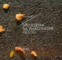 Spojrzenia na warszawskie getto - Jacek Leociak