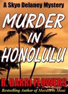 MURDER IN HONOLULU: A Skye Delaney Mystery - R. Barri Flowers