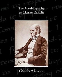 The Autobiography of Charles Darwin - Charles Darwin