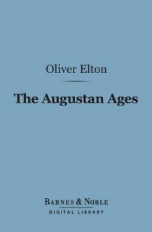 The Augustan Ages (Barnes & Noble Digital Library) - Oliver Elton