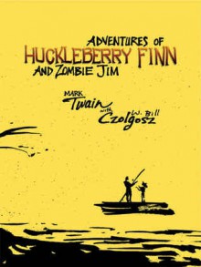 Adventures of Huckleberry Finn and Zombie Jim - W. Bill Czolgosz