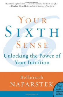 Your Sixth Sense: Unlocking the Power of Your Intuition - Belleruth Naparstek