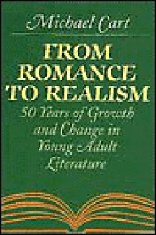 From Romance to Realism: 50 Years of Growth and Change in Young Adult Literature - Michael Cart