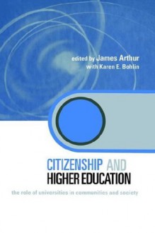 Citizenship and Higher Education: The Role of Universities in Communities and Society (Key Issues in Higher Education) - James Arthur, Karen Bohlin