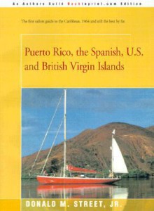 Puerto Rico, the Spanish, U.S. and British Virgin Islands (Street's Cruising Guide to the Eastern Caribbean) - Donald Street, Donald M. Street Jr.