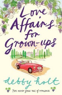 Love Affairs for Grown-Ups - Debby Holt