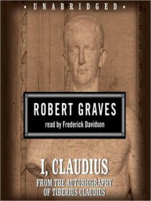 I, Claudius: From the Autobiography of Tiberius Claudius Born 10 B.C. Murdered and Deified A.D. 54 (MP3 Book) - Robert Graves, Frederick Davidson