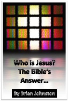 Who is Jesus? The Bible's Answer (Search for Truth Series) - Brian Johnston, Hayes Press