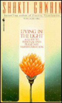 Living in the Light: Guide to Personal and Planetary Transformation - Shakti Gawain