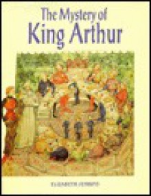 The Mystery of King Arthur - Elizabeth Jenkins