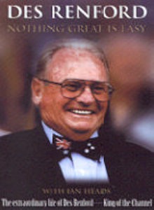 Nothing great is easy. The Extraordinary Life of Des Renford - King of the Channel. - Des Renford, Ian Heads