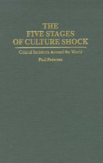 The Five Stages Of Culture Shock: Critical Incidents Around The World - Paul B. Pedersen