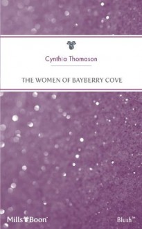 Mills & Boon : The Women Of Bayberry Cove (Hometown U.S.A.) - Cynthia Thomason