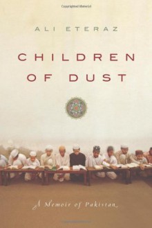 Children of Dust: A Memoir of Pakistan - Ali Eteraz