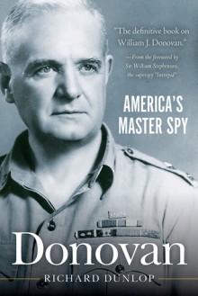 Donovan: America's Master Spy - Richard Dunlop, William Stephenson