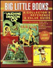 Big Little Books: A Collector's Reference and Value Guide - Larry Jacobs