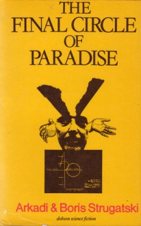 The Final Circle Of Paradise - Arkady Strugatsky, Boris Strugatsky