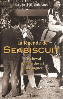 La Légende de Seabiscuit - Laura Hillenbrand