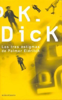 Los tres estigmas de Palmer Eldritch - Philip K. Dick