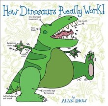 How Dinosaurs Really Work! - Alan Snow