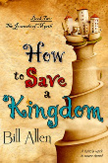 How to Save a Kingdom - Bill Allen