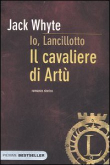 Il cavaliere di Artù - Jack Whyte