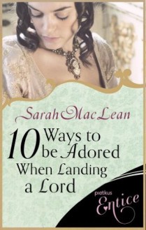 Ten Ways to be Adored When Landing a Lord (Love by Numbers) - Sarah MacLean