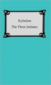 Kybalion: A Study of the Hermetic Philosophy of Ancient Egypt and Greece - Three Initiates