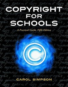 Copyright for Schools: A Practical Guide (Copyright Series) - Carol Ann Simpson