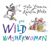 The Wild Washerwomen - John Yeoman, Quentin Blake