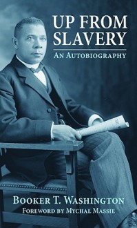 Up from Slavery: An Autobiography - Booker T. Washington, Mychal Massie