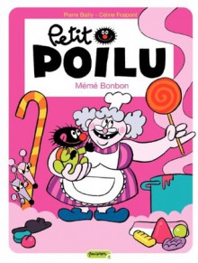 Petit Poilu - tome 4 - Mémé Bonbon (che) (French Edition) - Fraipont, Céline Fraipont, Bailly, Pierre Bailly