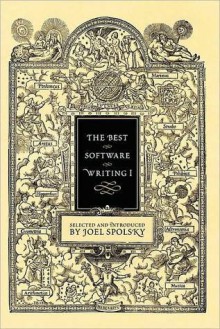 The Best Software Writing I: Selected and Introduced by Joel Spolsky - Joel Spolsky