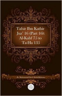 Tafsir Ibn Kathir Juz' 16 (Part 16): Al Kahf 75 to Ta Ha 135 - ابن كثير, Muhammad Saed Abdul-Rahman, Ibn Kathir