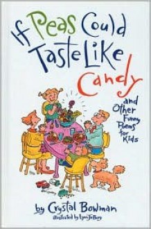 If Peas Could Taste Like Candy: And Other Funny Poems for Kids - Crystal Bowman, Lynn Jeffery